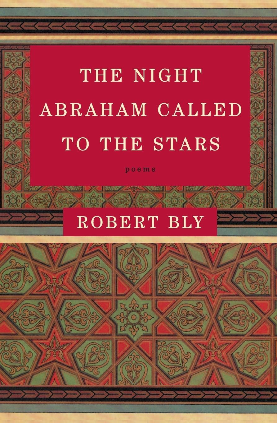 The Night Abraham Called to the Stars - Bly, Robert