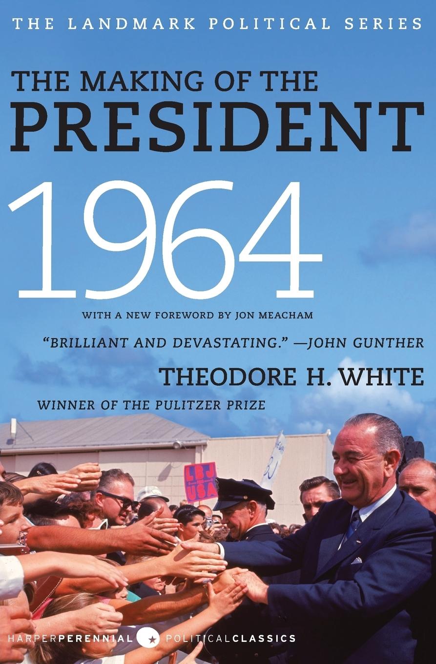 The Making of the President 1964 - White, Theodore H.