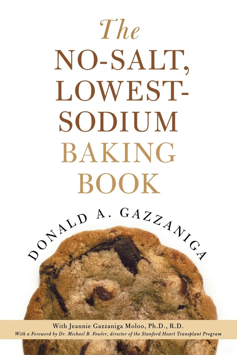 The No-Salt, Lowest-Sodium Baking Book - Gazzaniga, Donald A.|Fowler, Michael B.|Gazzaniga Moloo, Jeannie