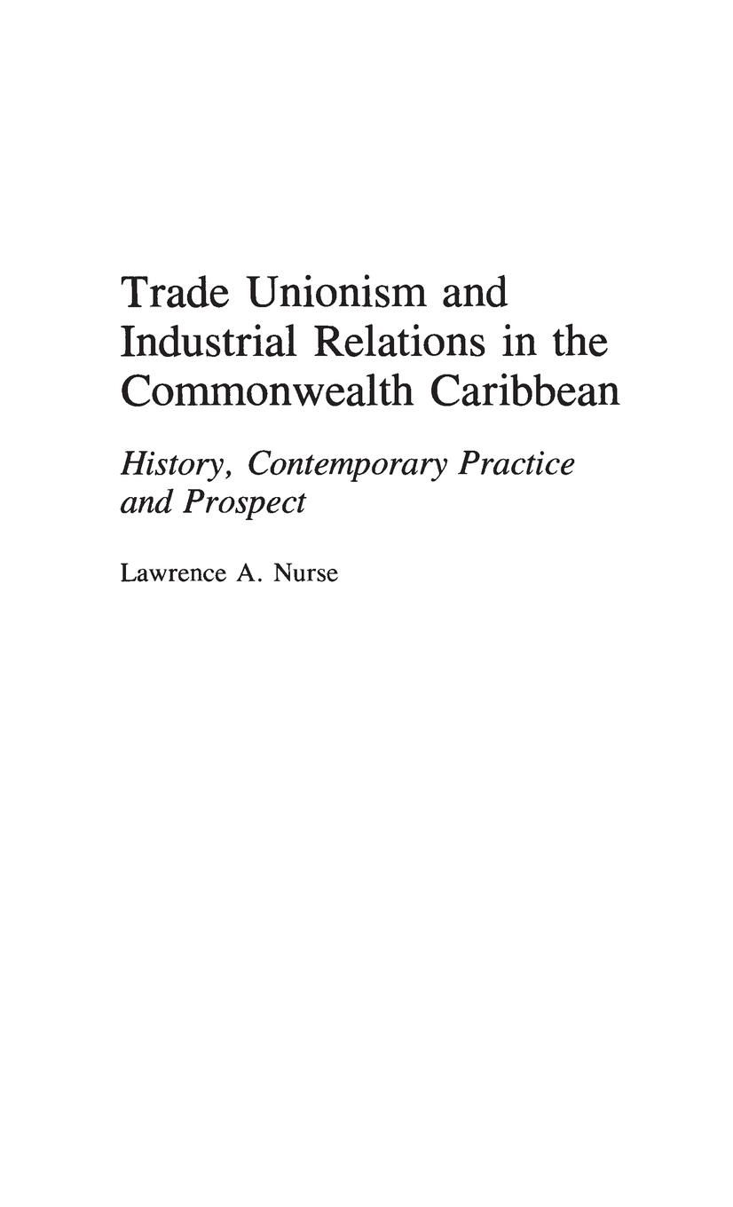 Trade Unionism and Industrial Relations in the Commonwealth Caribbean - Nurse, Lawrence