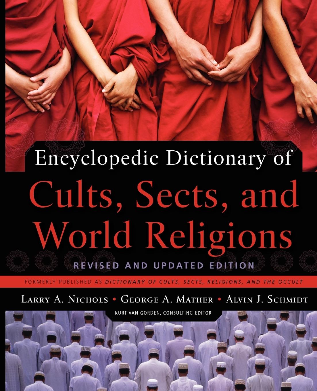 Encyclopedic Dictionary of Cults, Sects, and World Religions - Nichols, Larry A.|Mather, George A.|Schmidt, Alvin J.