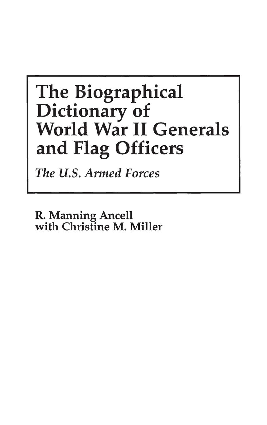 The Biographical Dictionary of World War II Generals and Flag Officers - Ancell, R. Manning|Miller, Christine