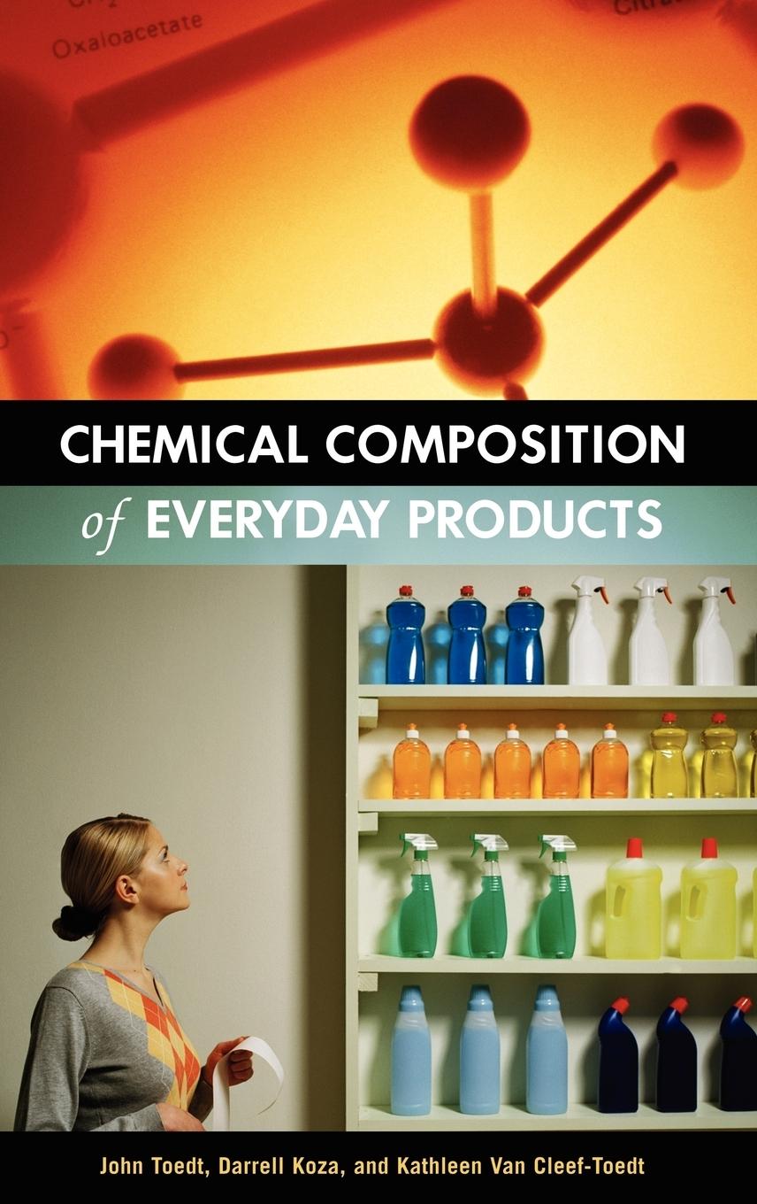 Chemical Composition of Everyday Products - Toedt, John|Koza, Darrell|Cleef-Toedt, Kathleen van