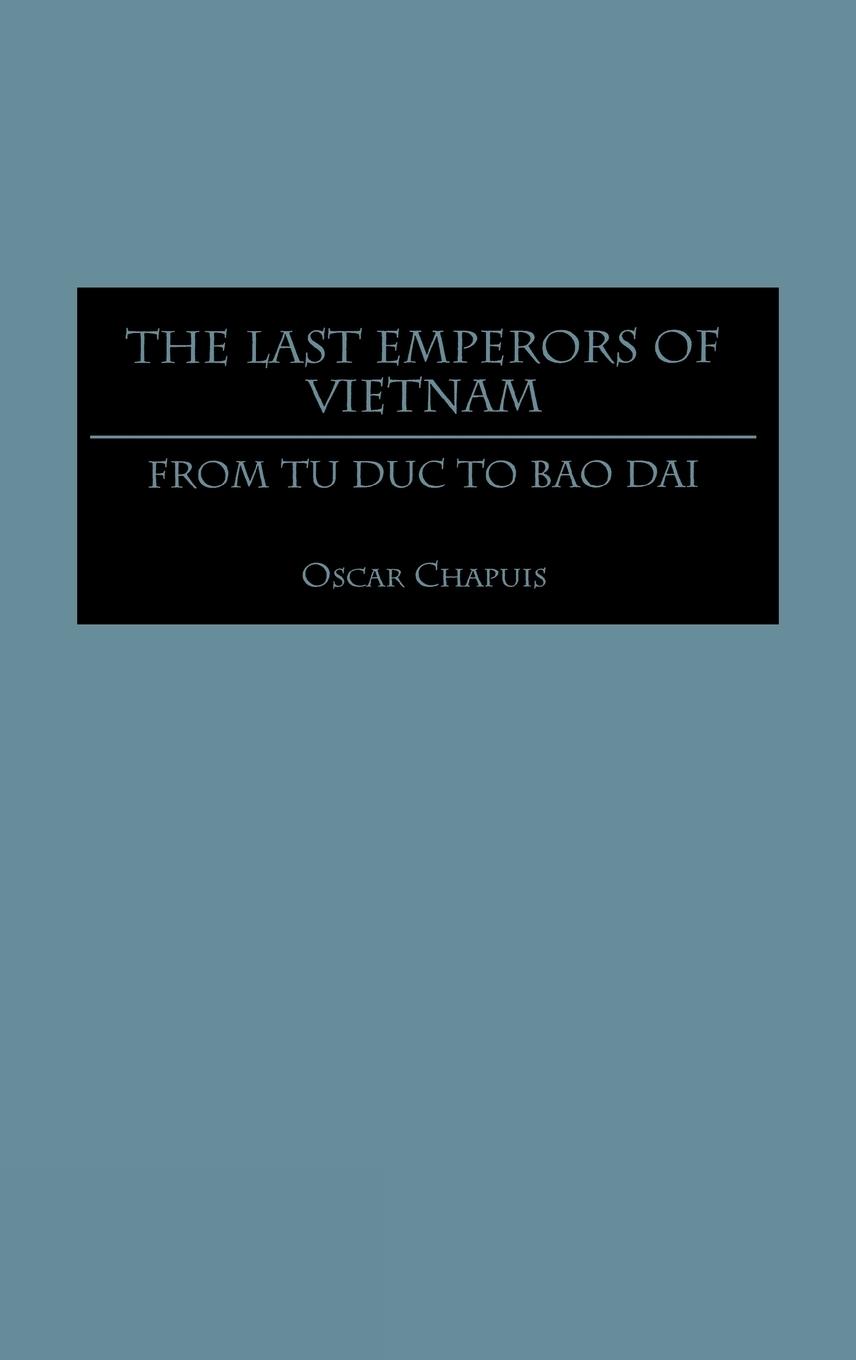 The Last Emperors of Vietnam - Chapuis, Oscar