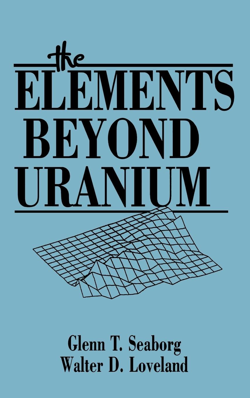 Elements Beyond Uranium - Seaborg|Loveland