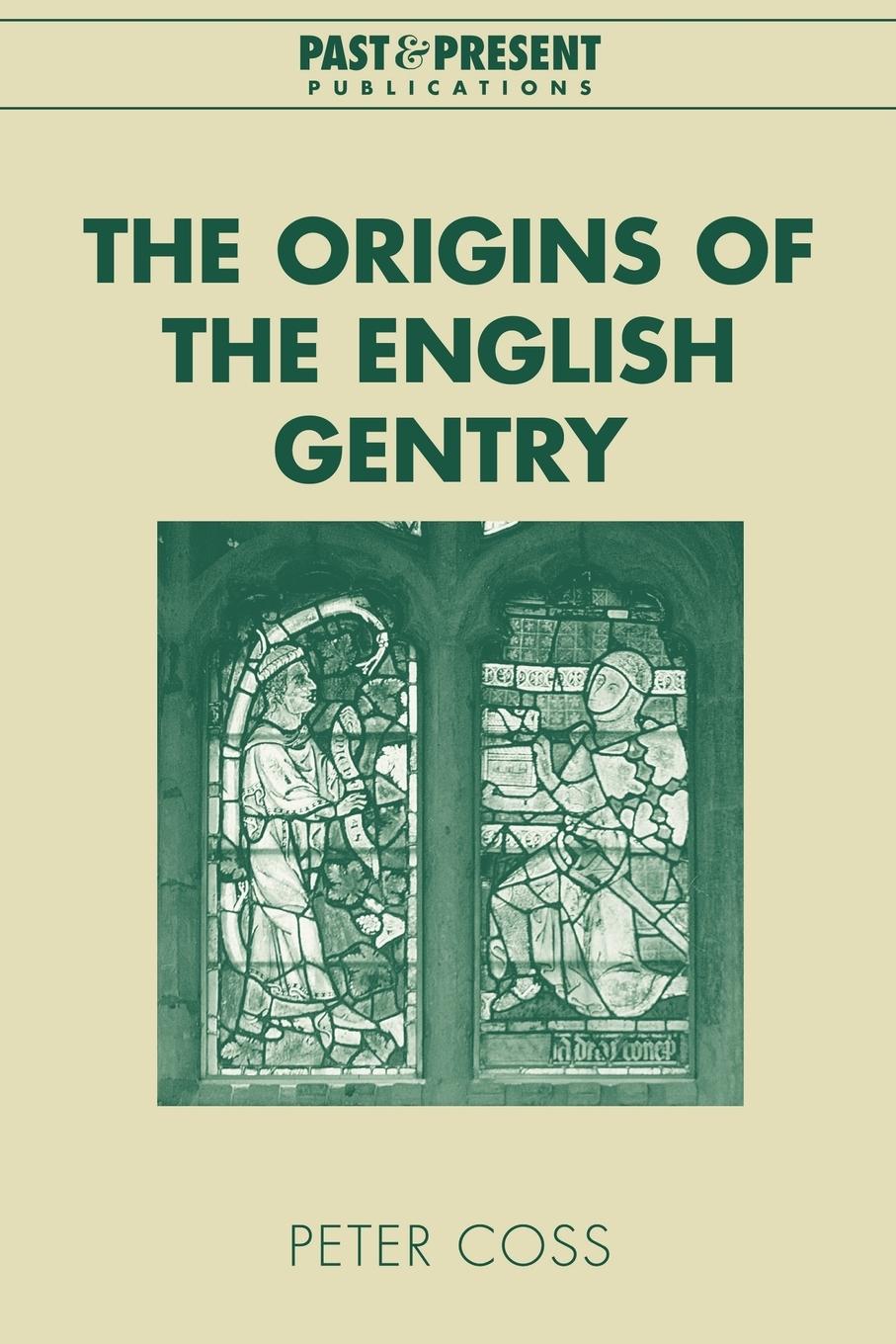 The Origins of the English Gentry - Coss, Peter|Peter, Coss