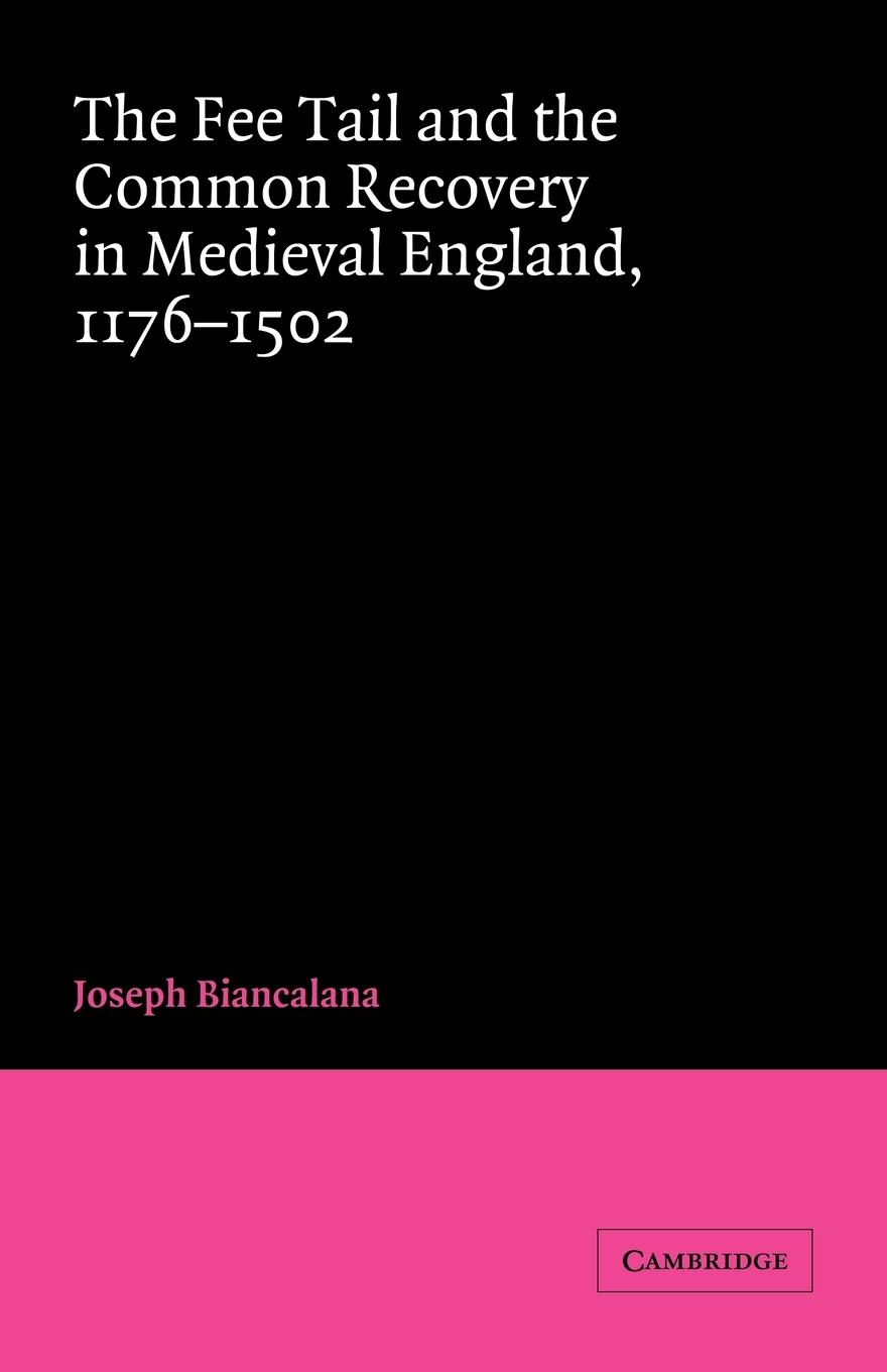 The Fee Tail and the Common Recovery in Medieval England - Biancalana, Joseph