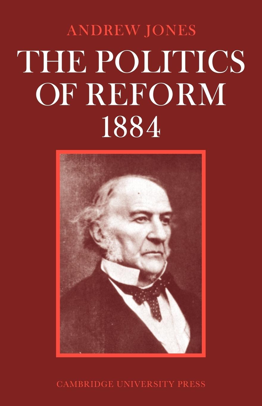 The Politics of Reform 1884 - Jones, Andrew|Andrew, Jones James