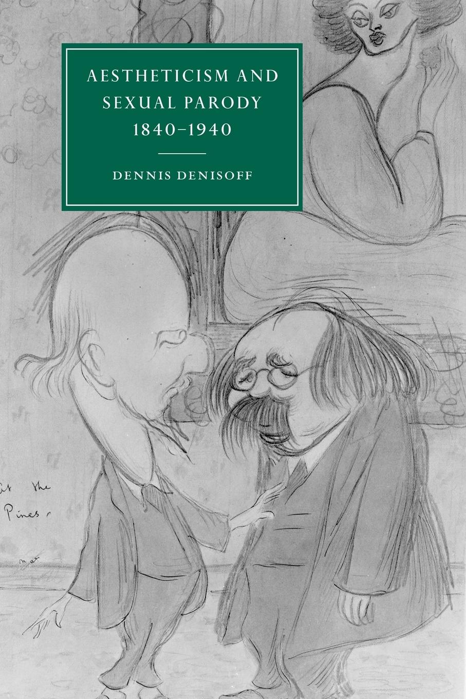 Aestheticism and Sexual Parody 1840 1940 - Denisoff, Dennis|Dennis, Denisoff