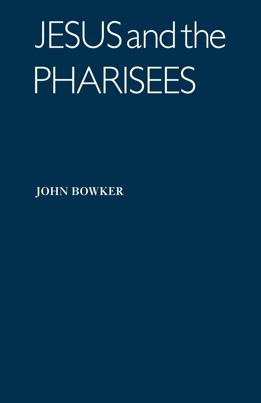 Jesus and the Pharisees - Bowker, John|John, Bowker