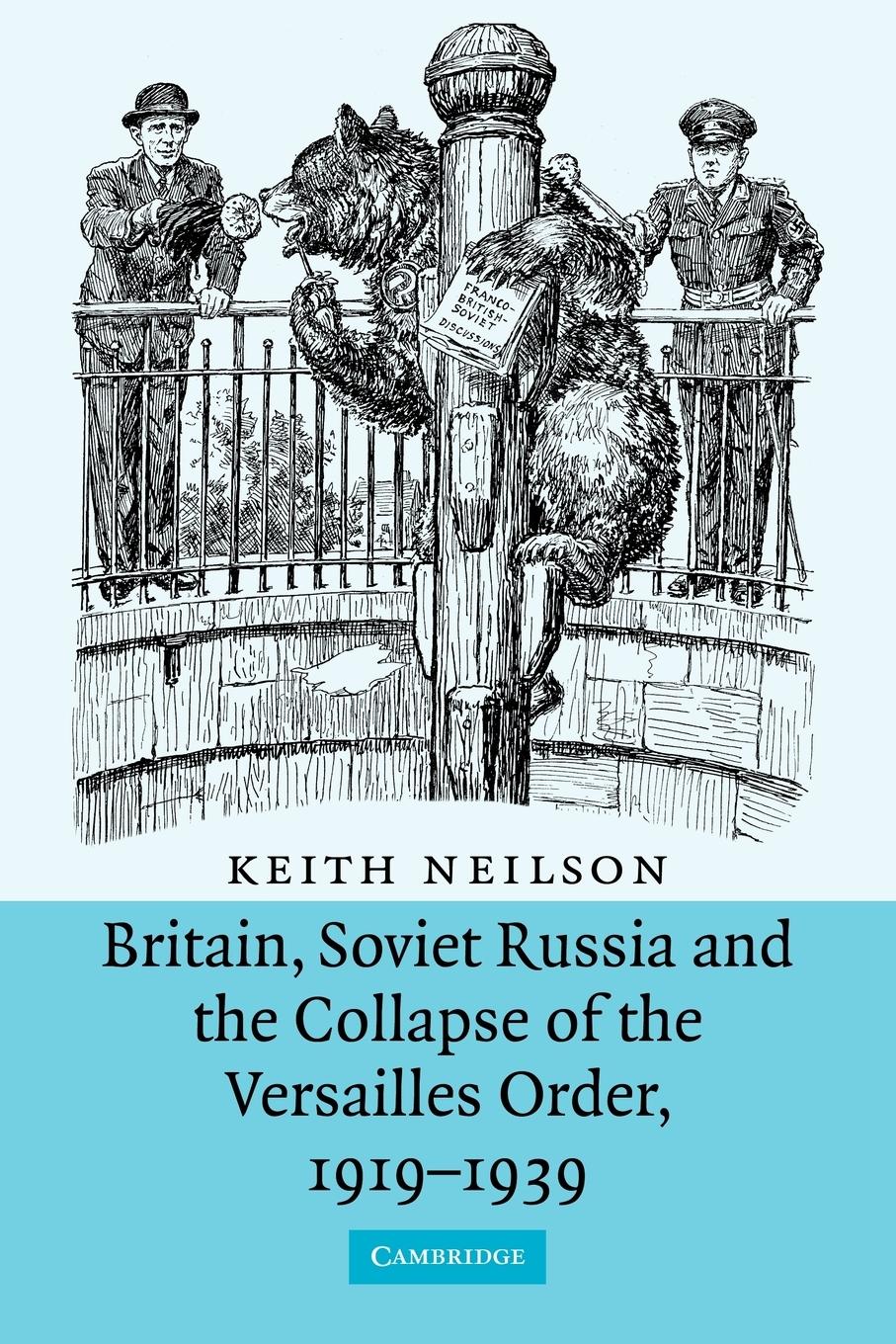 Britain, Soviet Russia and the Collapse of the Versailles Order, 1919 1939 - Neilson, Keith