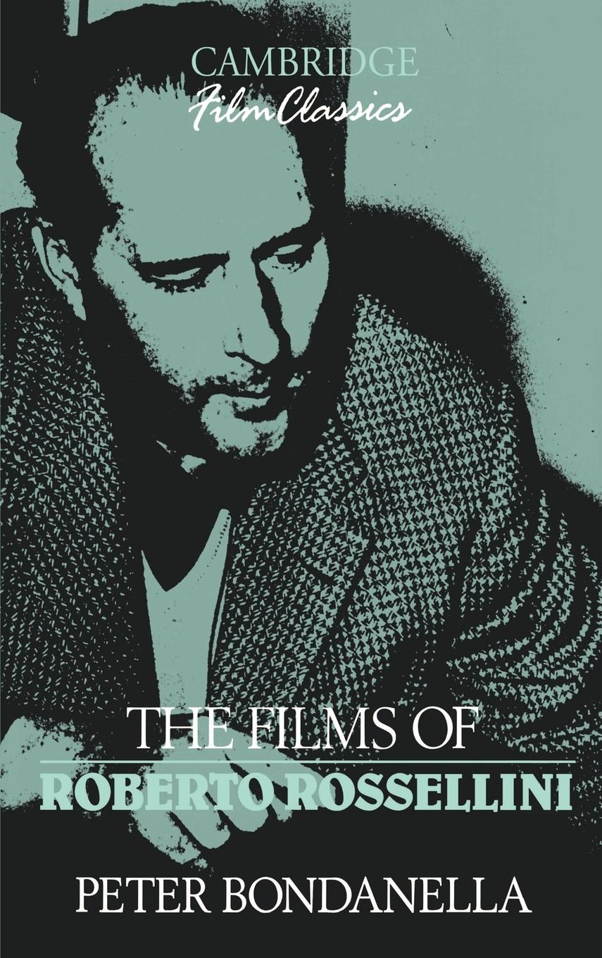 The Films of Roberto Rossellini - Bondanella, Peter E.|Peter, Bondanella