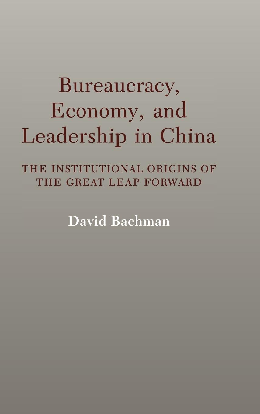 Bureaucracy, Economy, and Leadership in China - Bachman, David