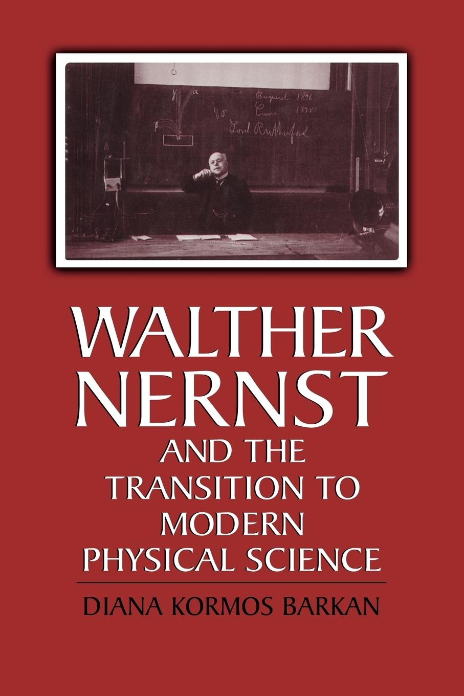 Walther Nernst and the Transition to Modern Physical Science - Barkan, Diana Kormos|Buchwald|Buchwald, Diana Kormos