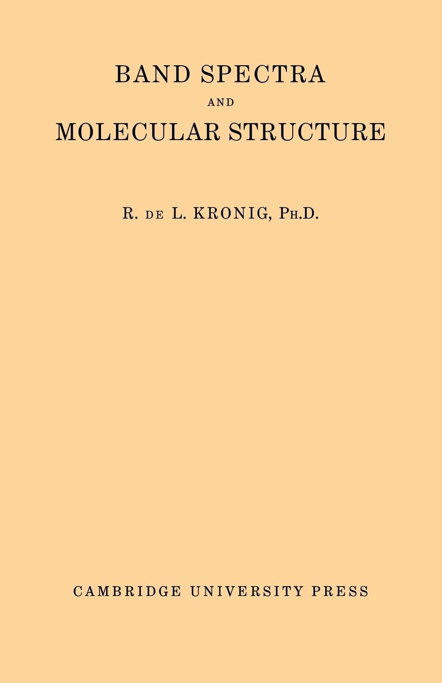 Band Spectra and Molecular Structure - Kronig, R. De L.