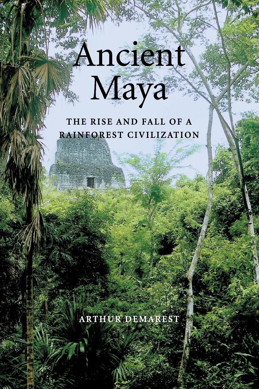 Ancient Maya - Demarest, Arthur