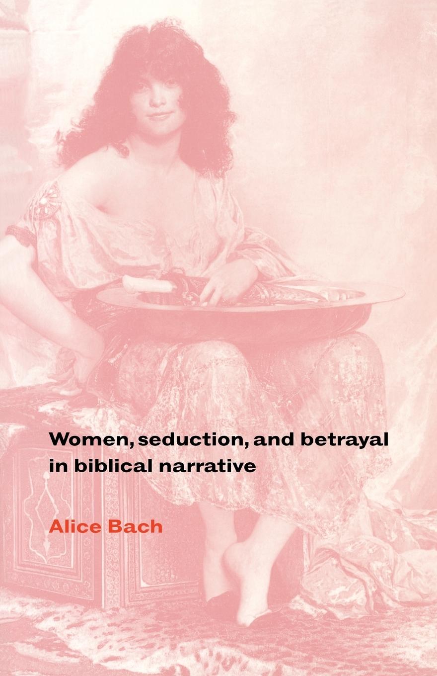 Women, Seduction, and Betrayal in Biblical Narrative - Bach, Alice|Alice, Bach
