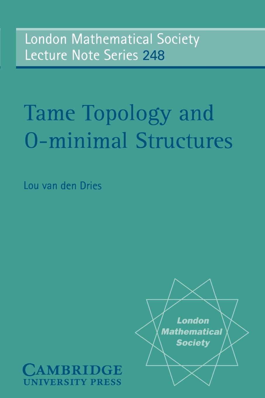 Tame Topology and O-Minimal Structures - Dries, Lou van den|Dries, L. P. D. Van Den