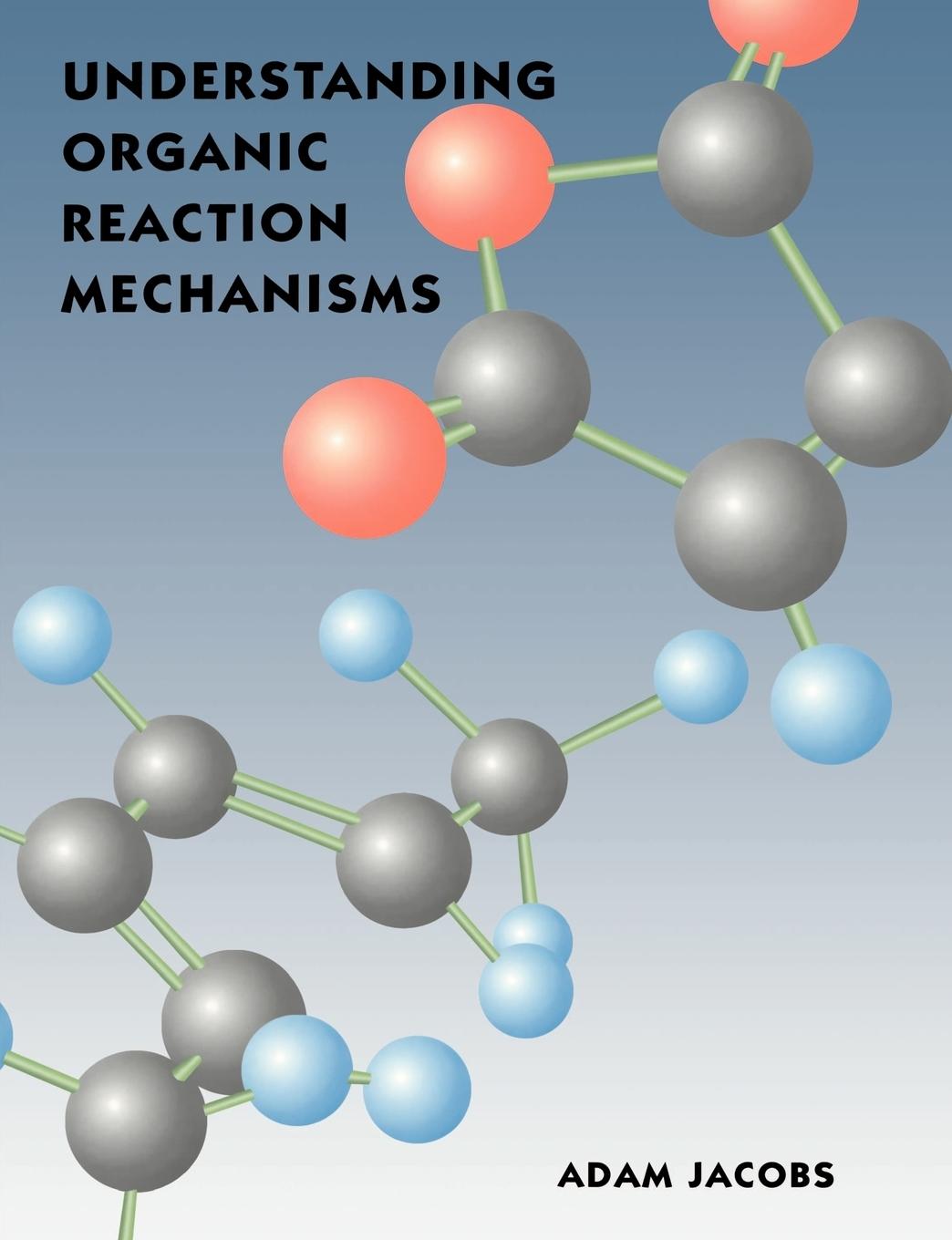 Understanding Organic Reaction Mechanisms - Jacobs, Adam