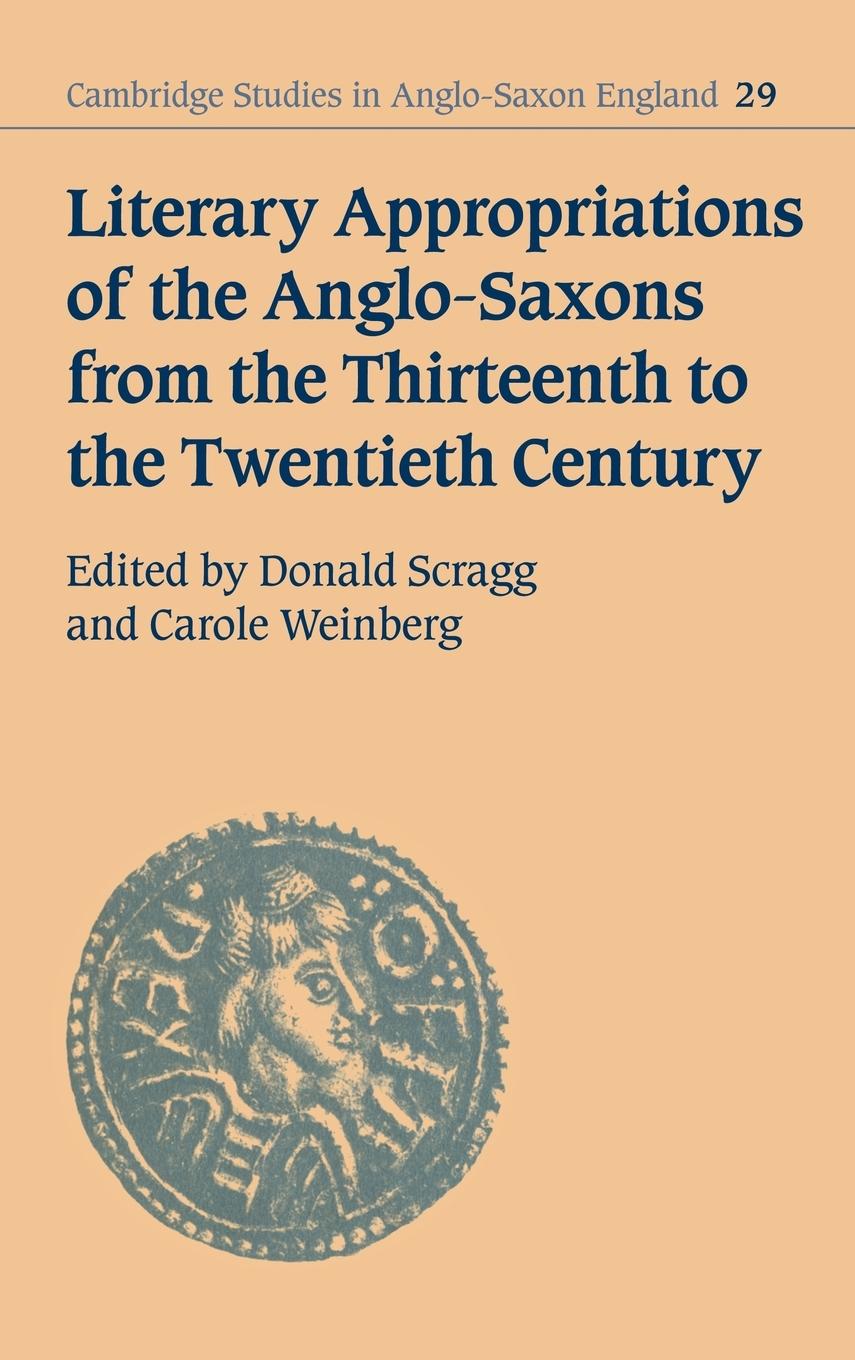 Literary Appropriations of the Anglo-Saxons from the Thirteenth to the Twentieth Century - Scragg, D. G.