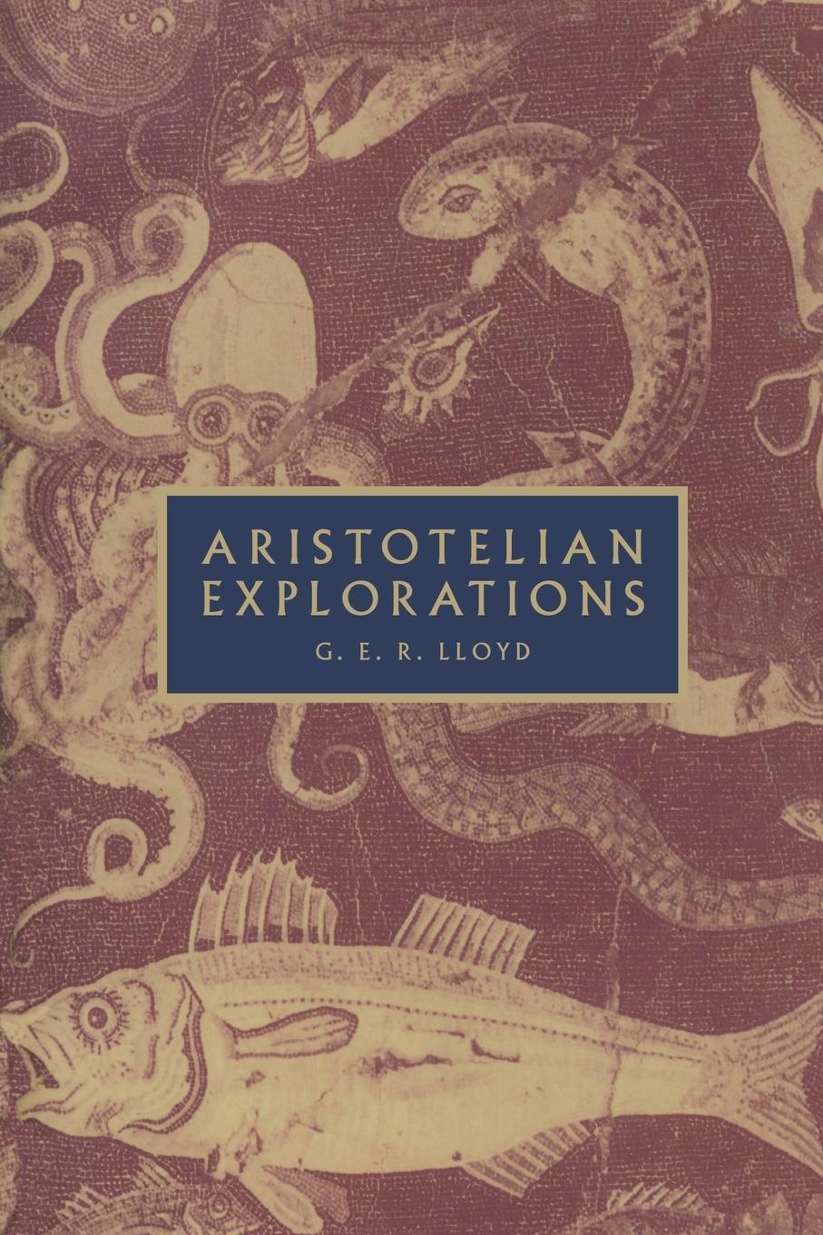 Aristotelian Explorations - Lloyd, Geoffrey E. R.