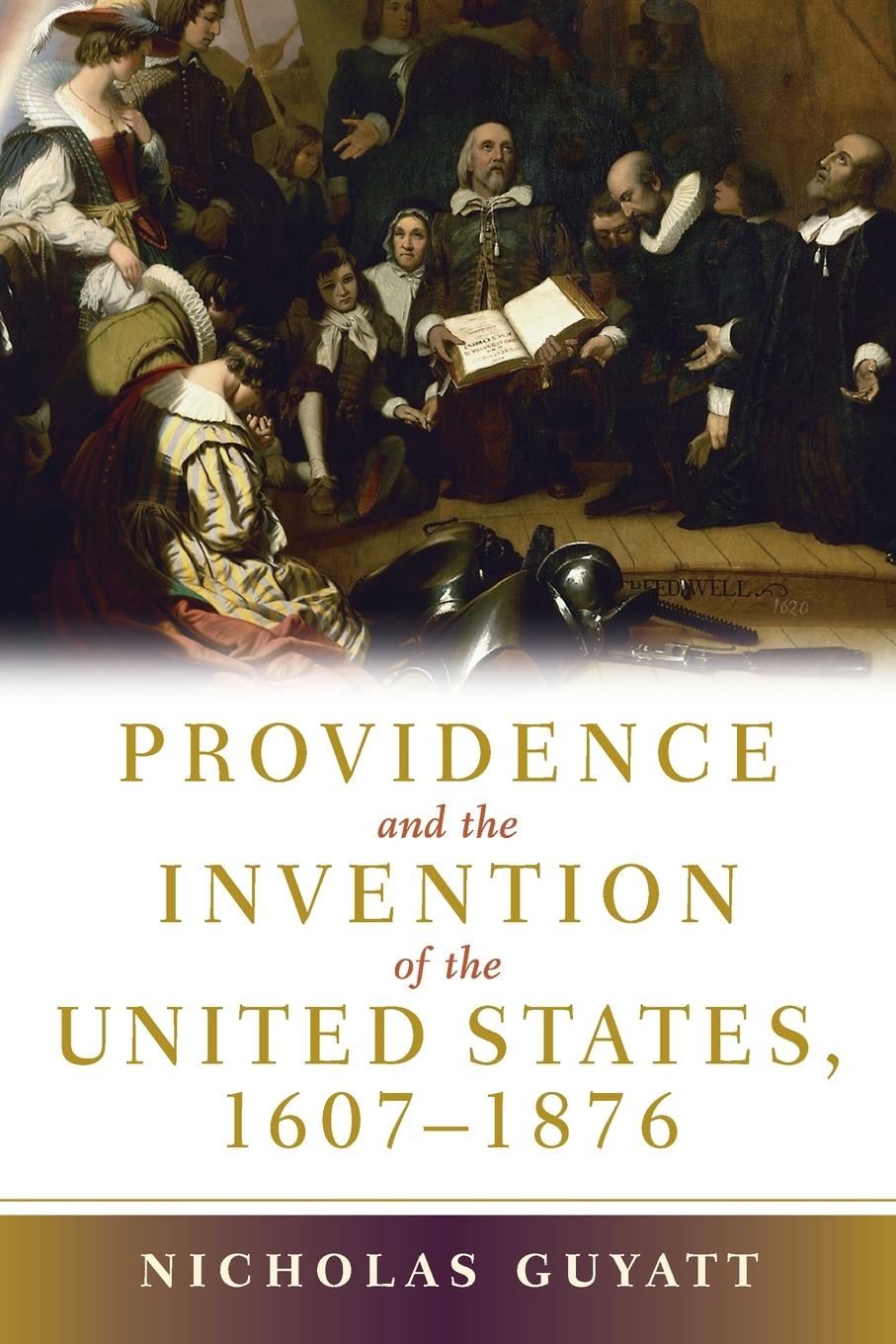 Provid and Invent of US, 1607-1876 - Guyatt, Nicholas