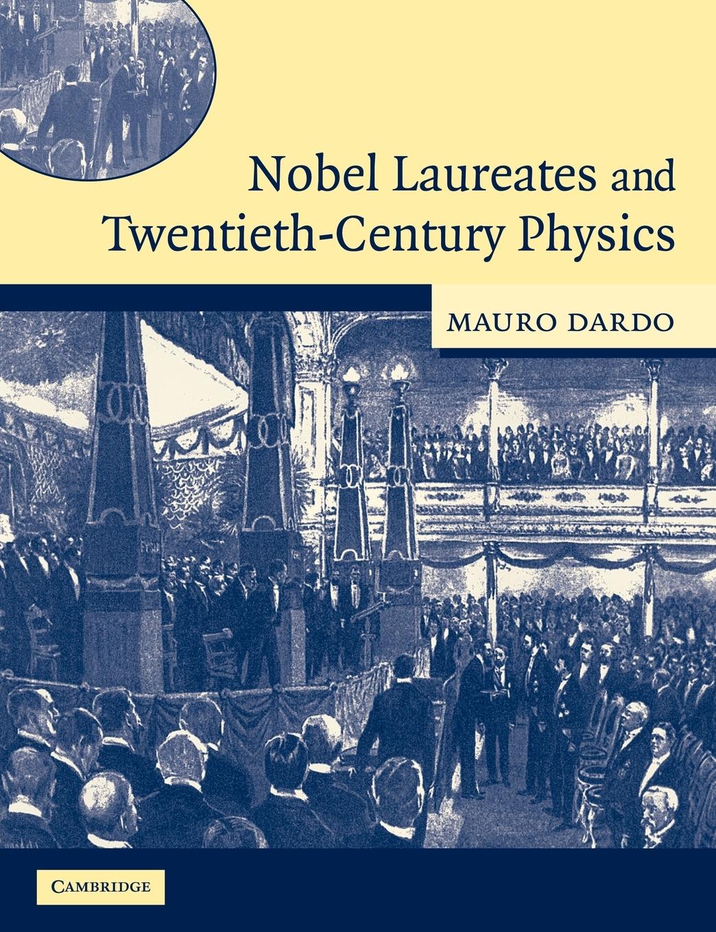 Nobel Laureates and Twentieth-Century Physics - Dardo, Mauro