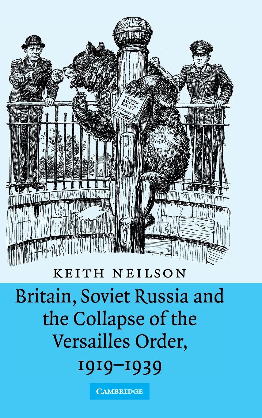 Britain, Soviet Russia and the Collapse of the Versailles Order, 1919-1939 - Neilson, Keith