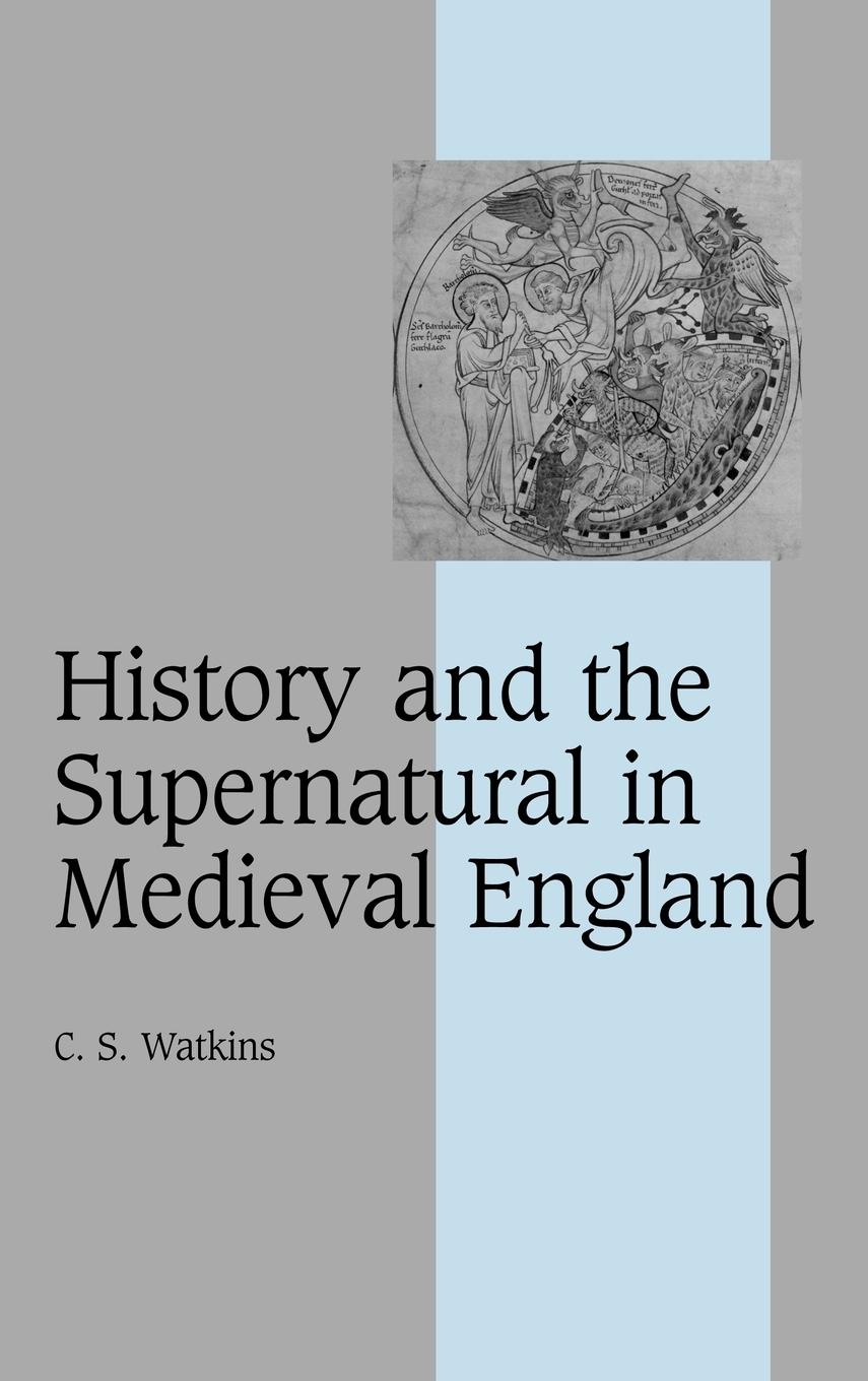 History and the Supernatural in Medieval England - Watkins, Carl|Watkins, C. S.