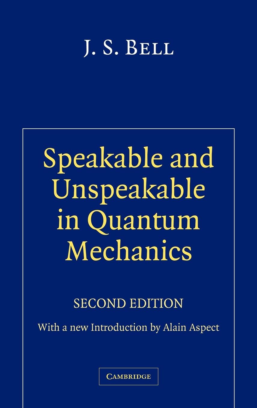 Speakable and Unspeakable in Quantum Mechanics - Bell, J. S.|Bell, John S.