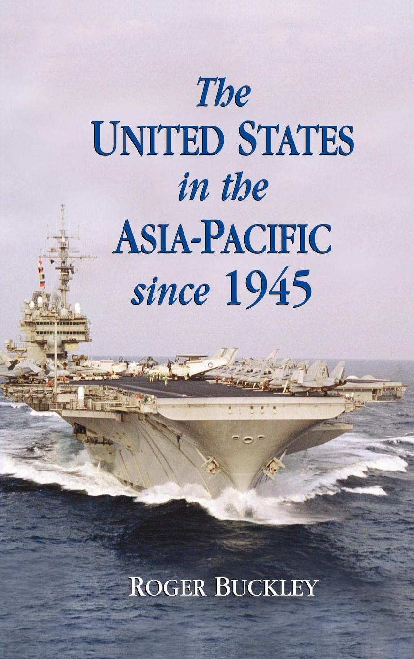 The United States in the Asia-Pacific Since 1945 - Buckley, Roger|Roger, Buckley