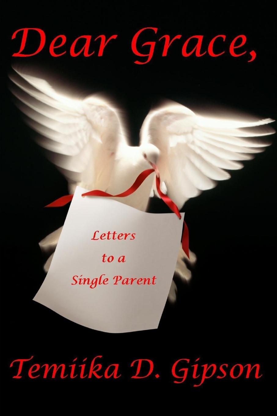 Dear Grace, Letters to a Single Parent - Gipson, Temiika D.