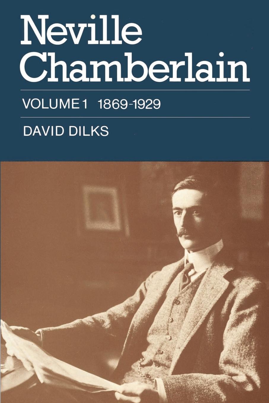 Neville Chamberlain - Dilks, David|David, Dilks