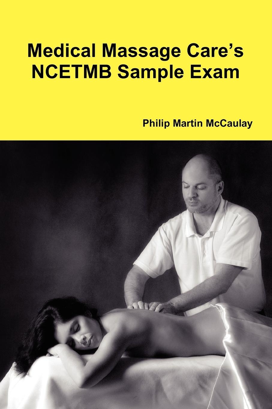 Medical Massage Care\\ s NCETMB Sample Exa - Mccaulay, Philip Martin