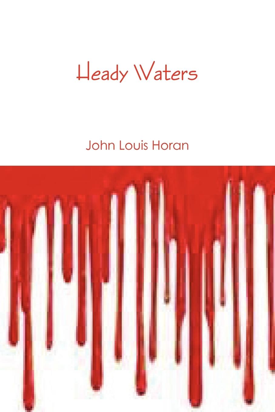 Heady Waters - Horan, John Louis