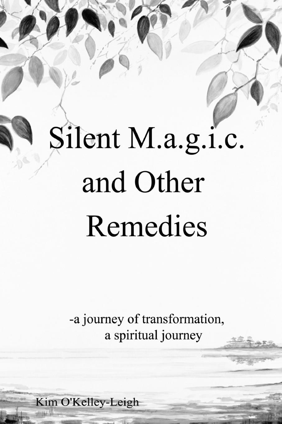 Silent M.a.g.i.c. and other Remedies - O\\'Kelley-Leigh, Ki