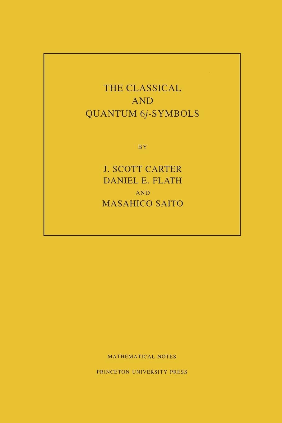 The Classical and Quantum 6j-symbols. (MN-43), Volume 43 - Carter, J. Scott|Flath, Daniel E.|Saito, Masahico