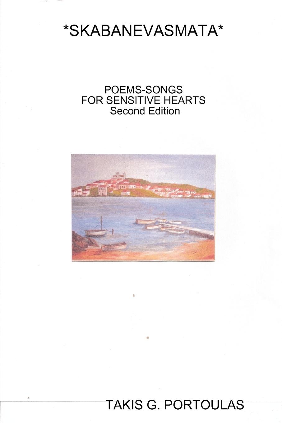SKABANEVASMATA* POEMS-SONGS FOR SENSITIVE HEARTS . Second Edition - Portoulas, Takis G.