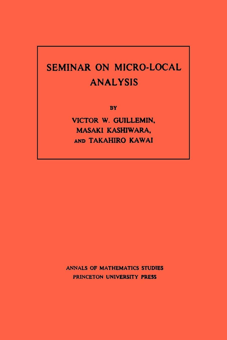 Seminar on Micro-Local Analysis. (AM-93), Volume 93 - Guillemin, Victor|Kashiwara, Masaki|Kawai, Takahiro
