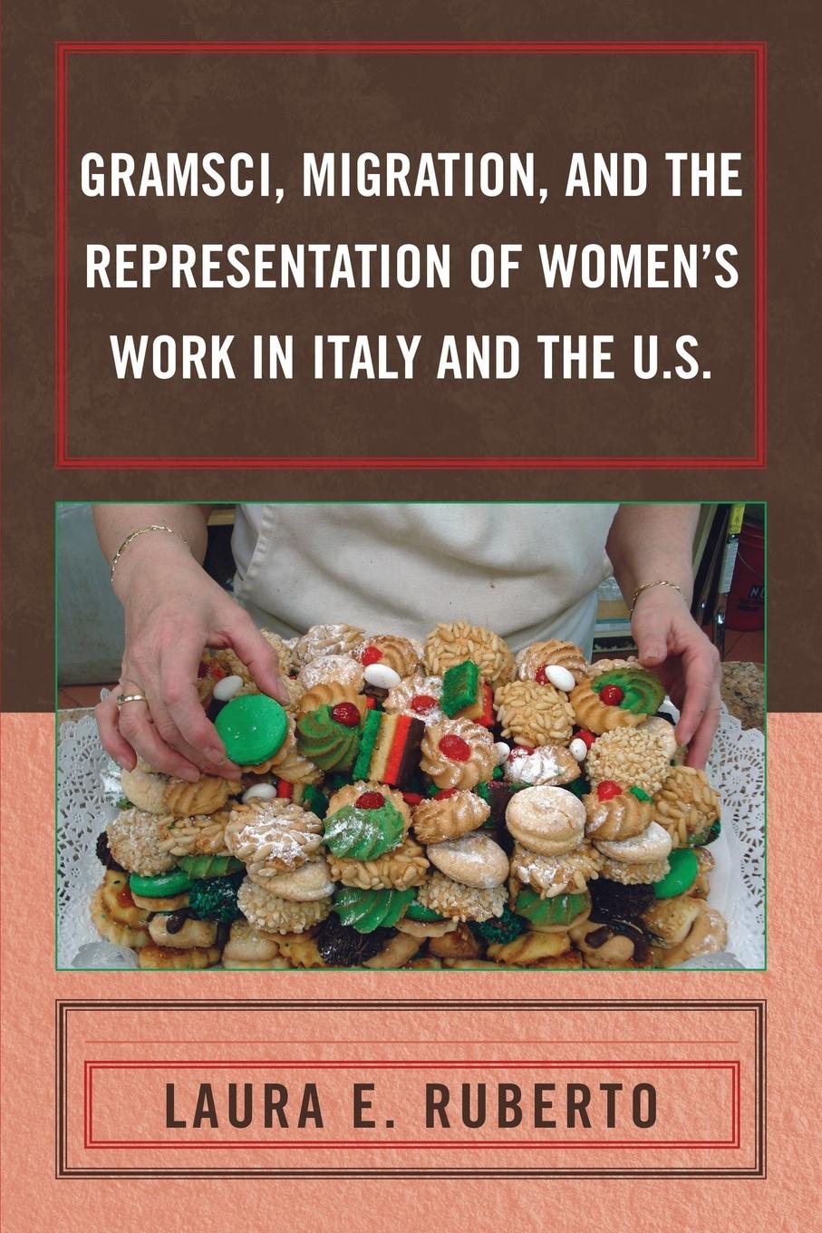 Gramsci, Migration, and the Representation of Women\\ s Work in Italy and the U.S - Ruberto, Laura E.