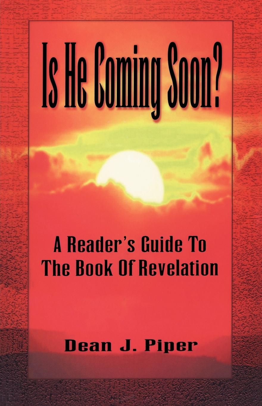 Is He Coming Soon? - Piper, Dean J.