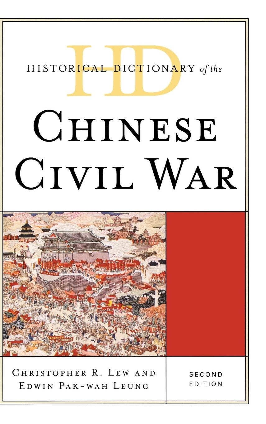 Historical Dictionary of the Chinese Civil War, Second Edition - Lew, Christopher R.|Leung, Edwin Pak-Wah