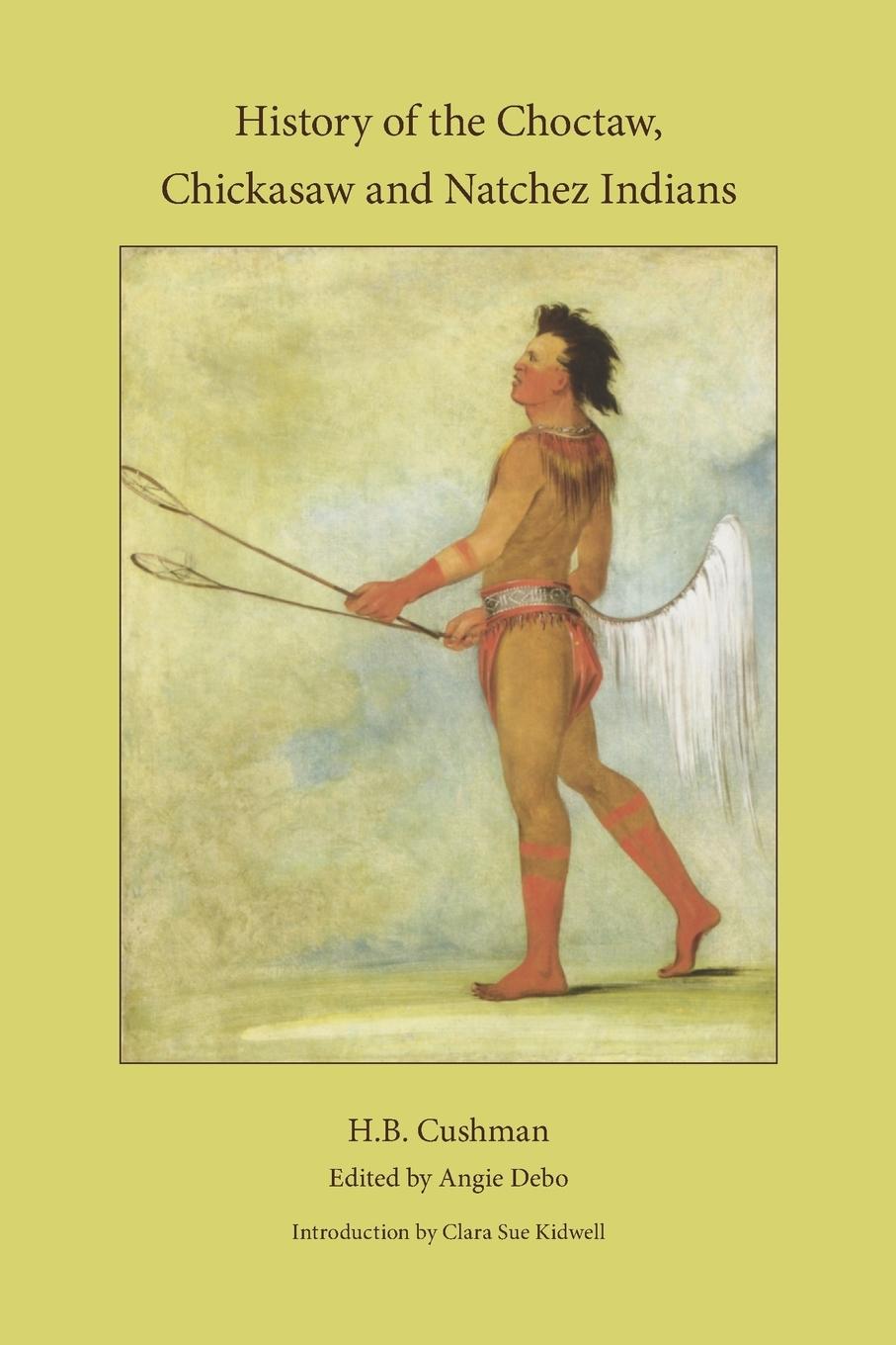 The History of Choctaw, Chickasaw and Natchez Indians - Cushman, H. B.