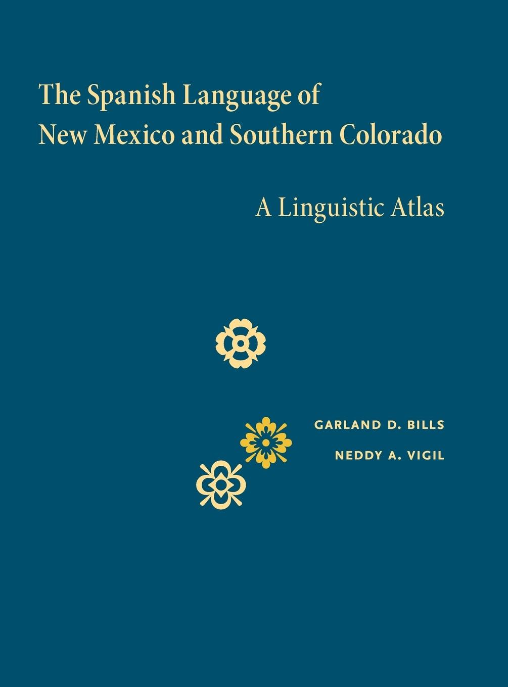 The Spanish Language of New Mexico and Southern Colorado - Bills, Garland D.|Vigil, Neddy A.