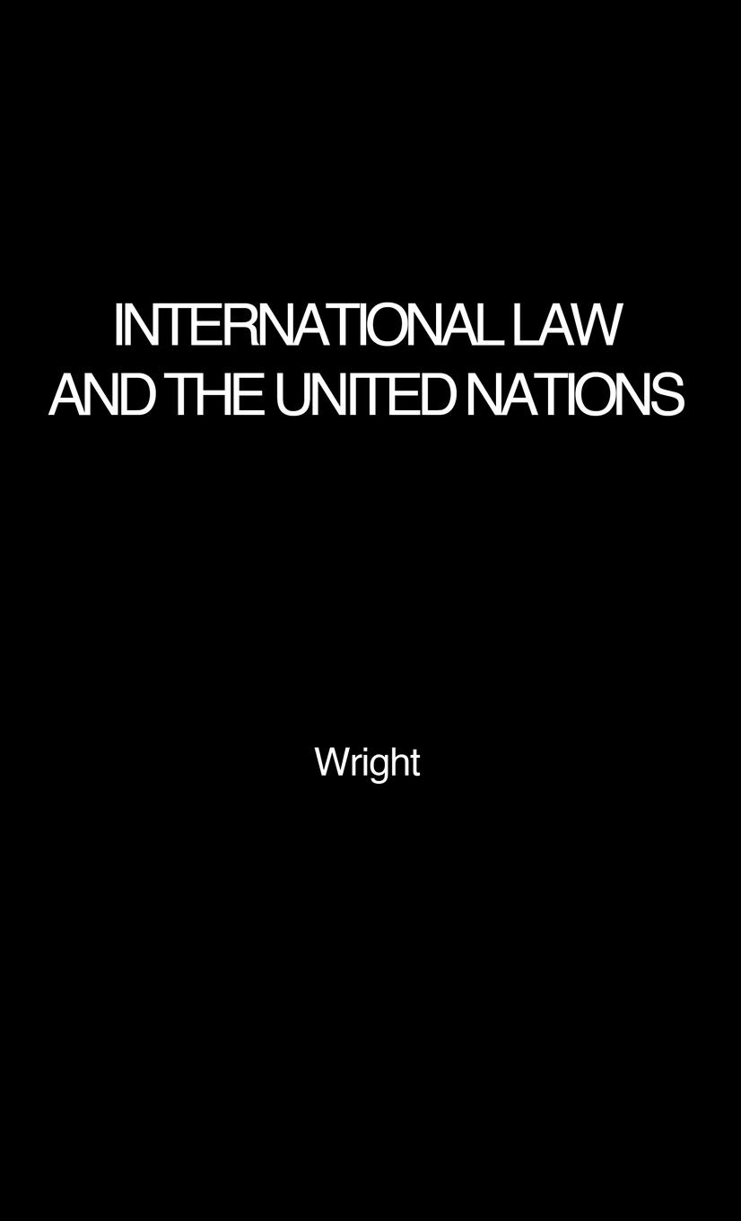 International Law and the United Nations - Wright, Quincy|Unknown