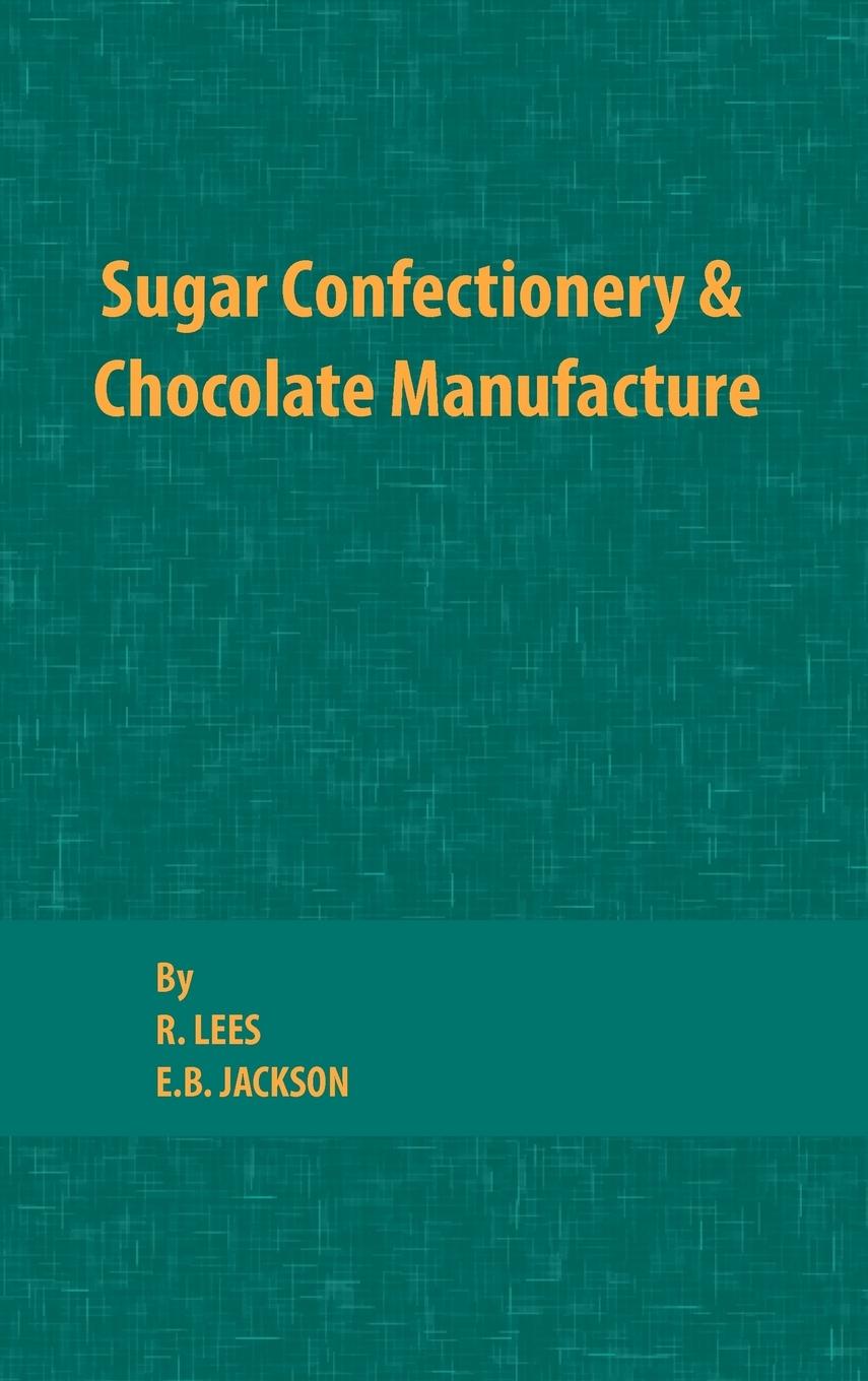 Sugar Confectionery and Chocolate Manufacture - Lees, R.|Jackson, E. B.