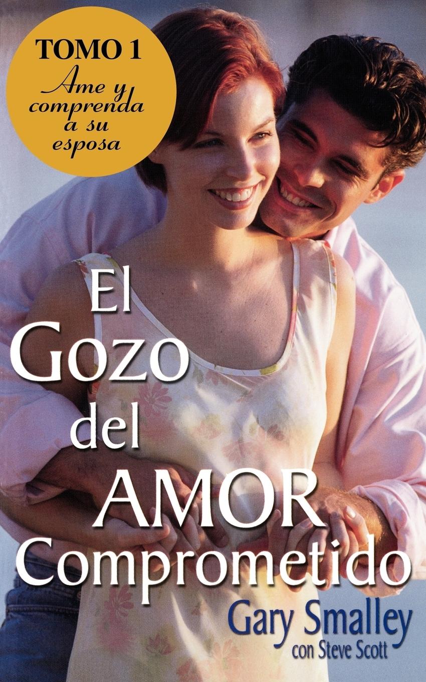 El Gozo del Amor Comprometido - Smalley, Gary|Scott, Steve|Grupo Nelson