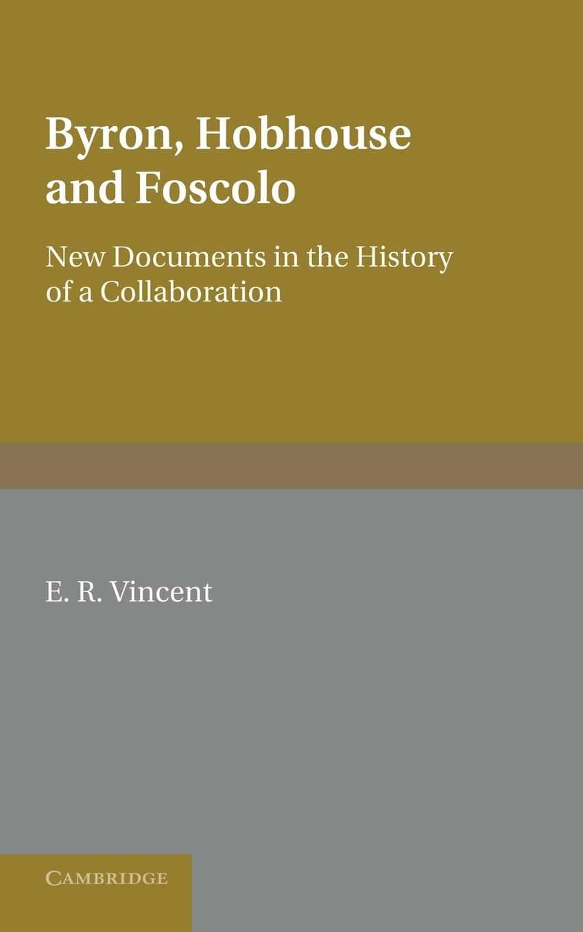 Byron, Hobhouse and Foscolo - Vincent, E. R.|Vincent, Eric Reginald Pearce