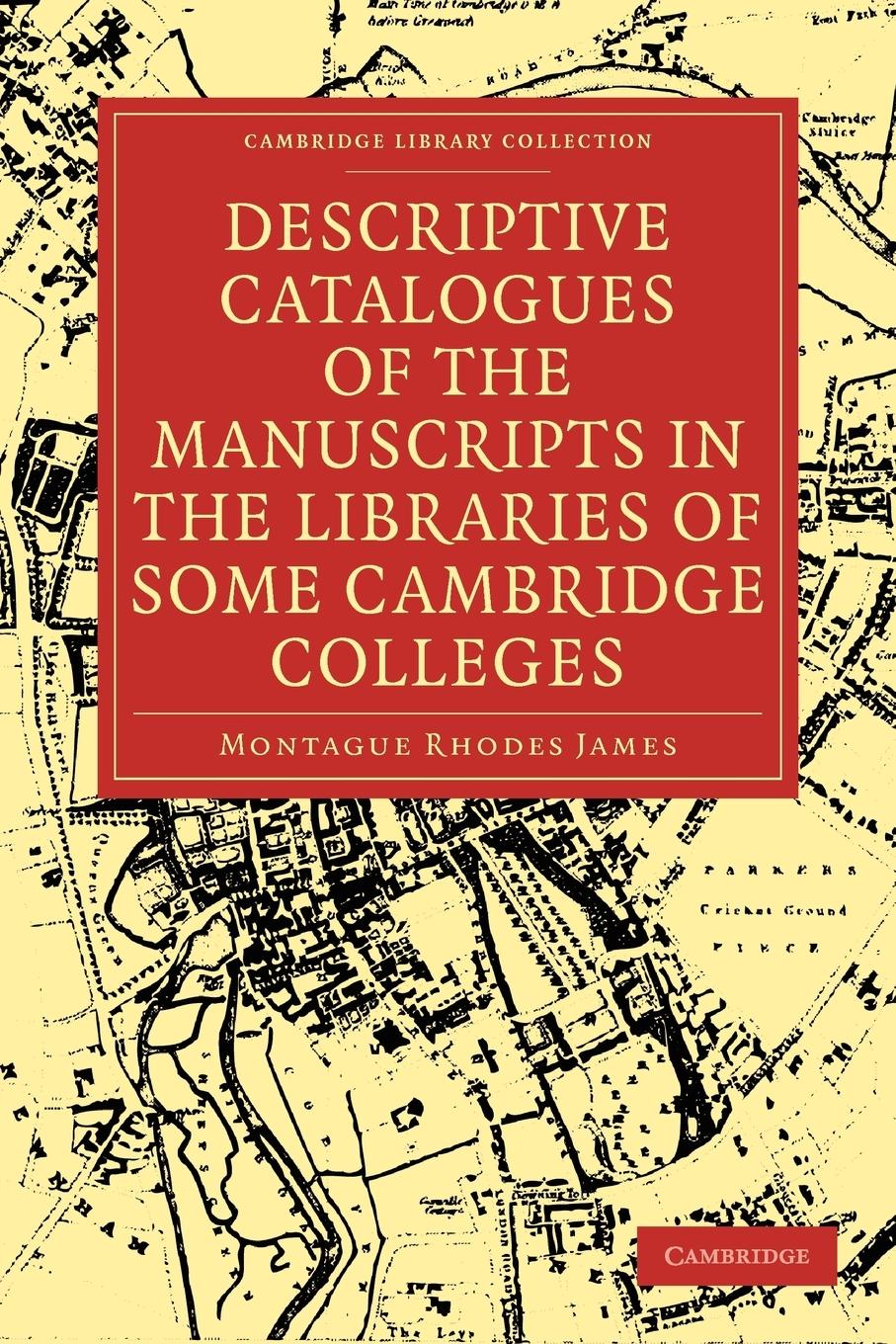 Descriptive Catalogues of the Manuscripts in the Libraries of Some Cambridge Colleges - James, Montague Rhodes|Montague Rhodes, James