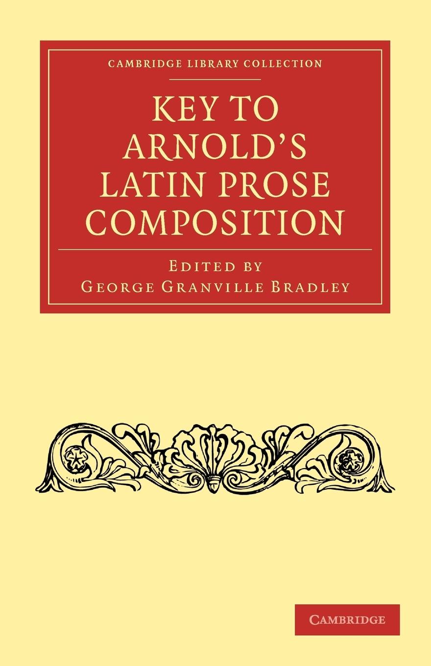 Key to Arnold\\'s Latin Prose Compositio - Bradley, George Granville